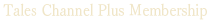 Tales Channel Plus Membership